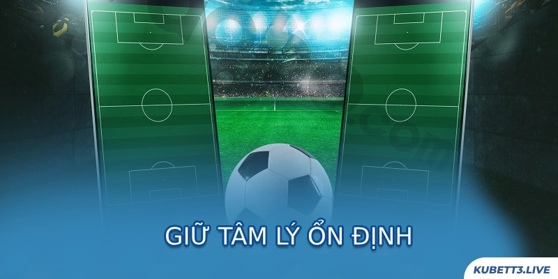 Gi?tâm lý ổn định, liên tục học hỏi giúp tối ưu hóa kết qu?cược